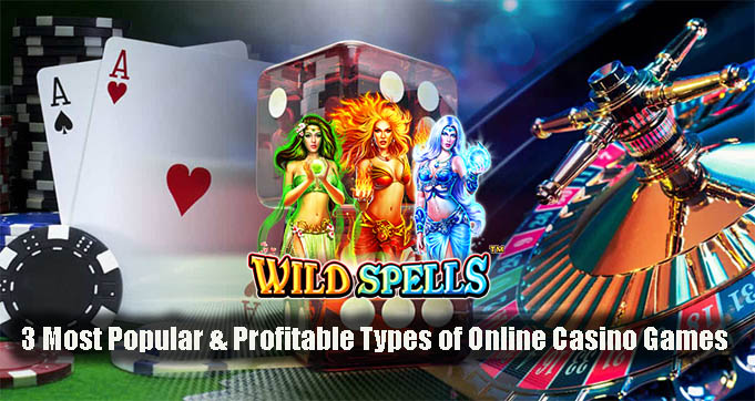 3 Most Popular & Profitable Types of Online Casino Games