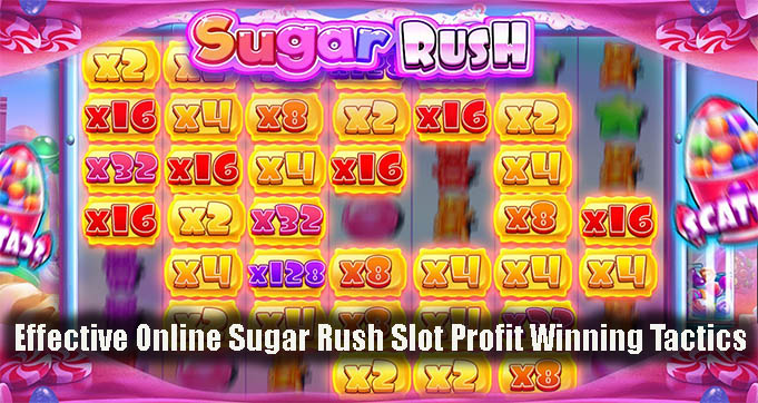 Effective Online Sugar Rush Slot Profit Winning Tactics