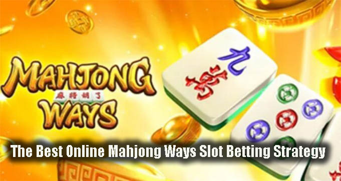 The Best Online Mahjong Ways Slot Betting Strategy